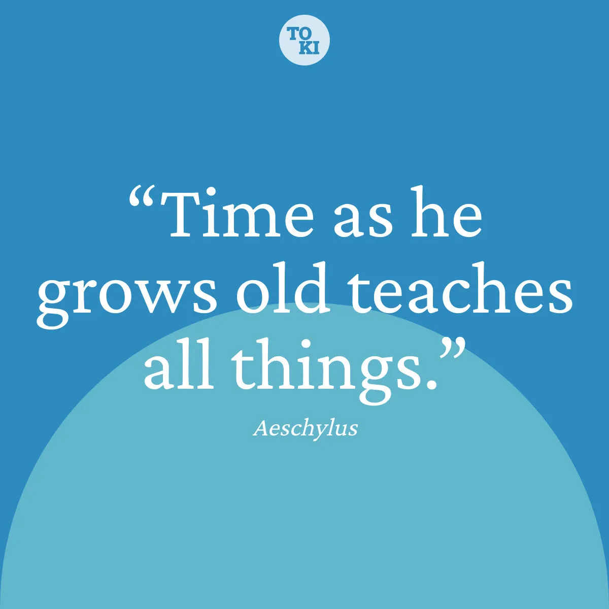 Time as he grows old teaches all things. - Aeschylus Quote
